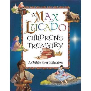 A Max Lucado Children's Treasury: A Child's First Collection -- Max Lucado